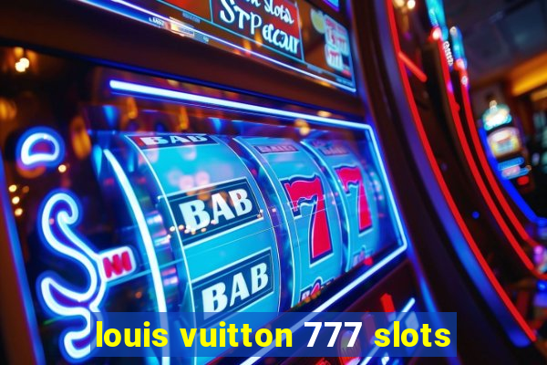 louis vuitton 777 slots